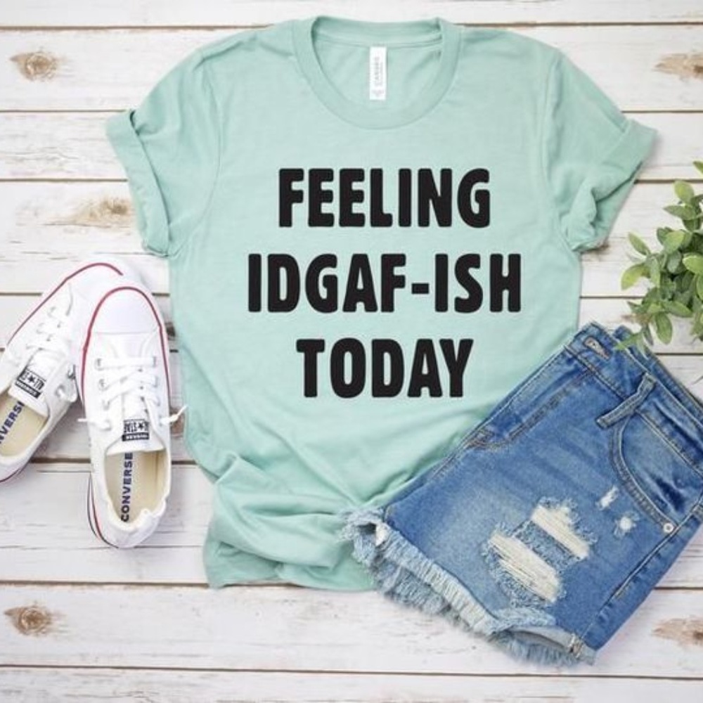 Feeling IDGAF-ish Today T-Shirt